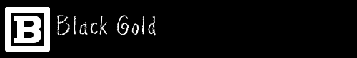 B: BLACK GOLD