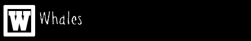 W: WHALES